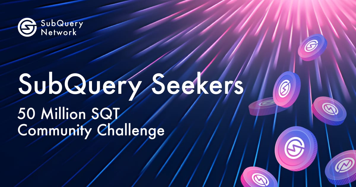 Introducing the SubQuery Seekers 50 Million SQT Community Challenge