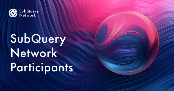 SubQuery Network Participants Overview and Your Path to Involvement